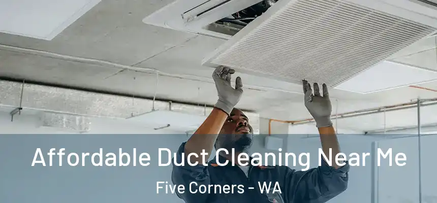 Affordable Duct Cleaning Near Me Five Corners - WA
