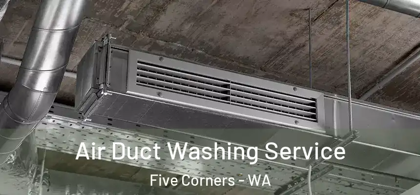 Air Duct Washing Service Five Corners - WA