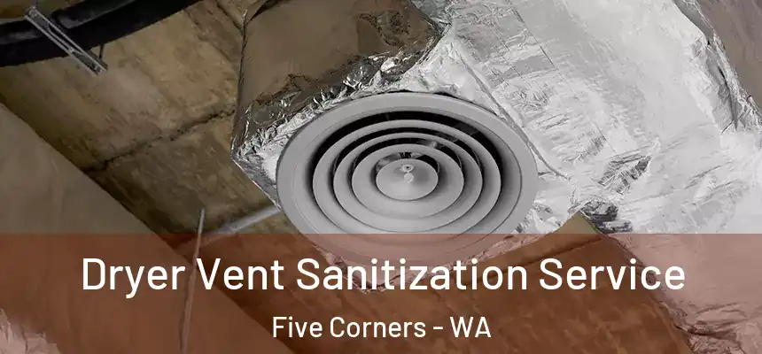  Dryer Vent Sanitization Service Five Corners - WA