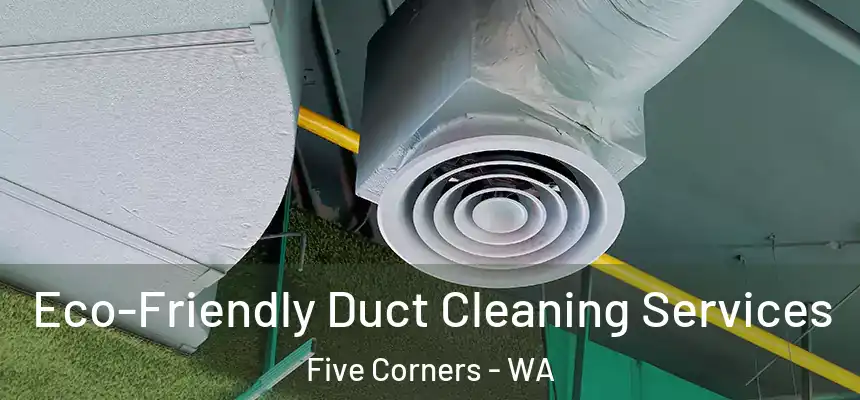  Eco-Friendly Duct Cleaning Services Five Corners - WA