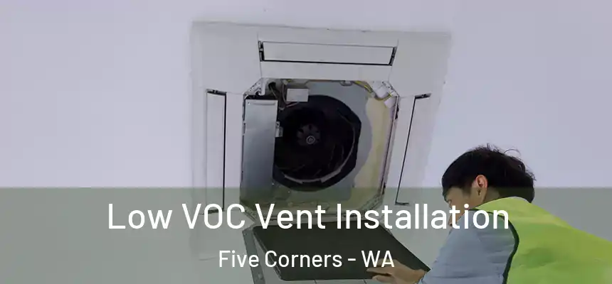  Low VOC Vent Installation Five Corners - WA