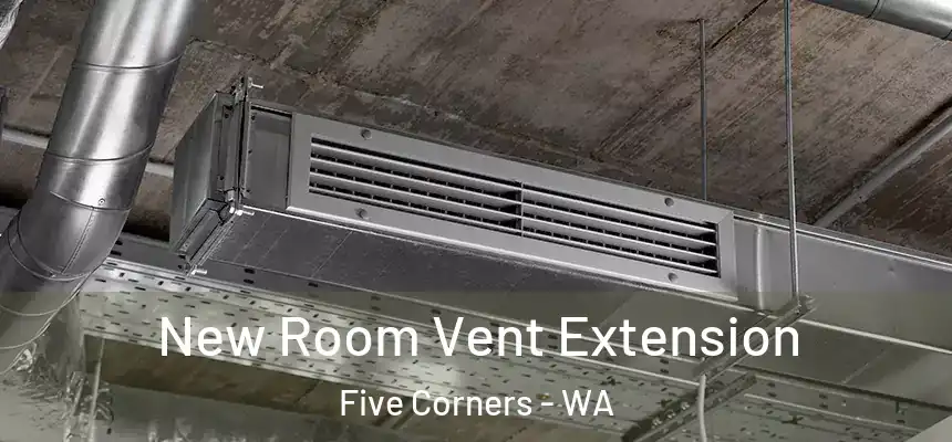  New Room Vent Extension Five Corners - WA