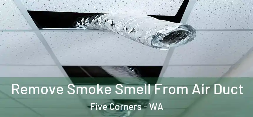 Remove Smoke Smell From Air Duct Five Corners - WA