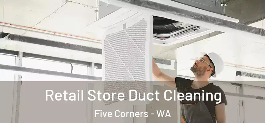 Retail Store Duct Cleaning Five Corners - WA