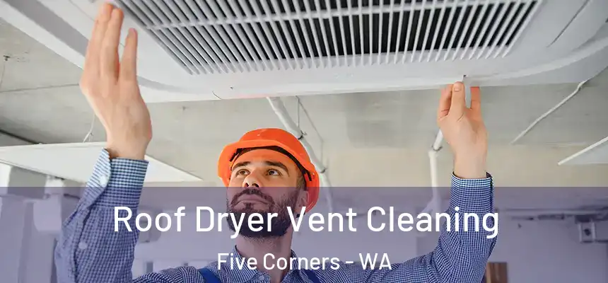  Roof Dryer Vent Cleaning Five Corners - WA