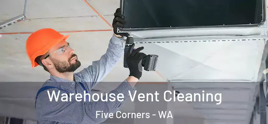  Warehouse Vent Cleaning Five Corners - WA